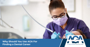 Why Working with AGA Can Help You Find Your Next Dental Position | The AGA Group
