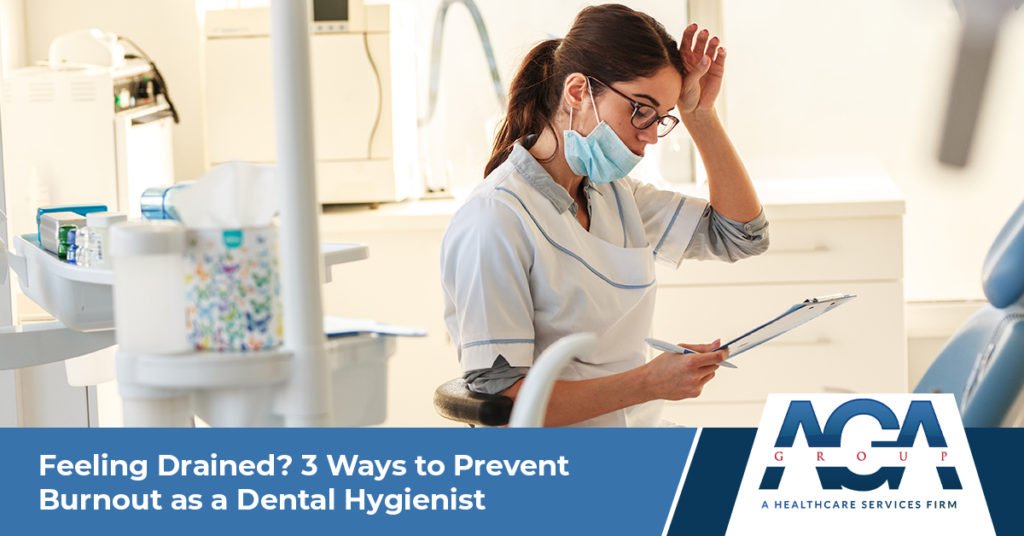 Feeling Drained? Three Ways to Prevent Burnout as a Dental Hygienist | The AGA Group