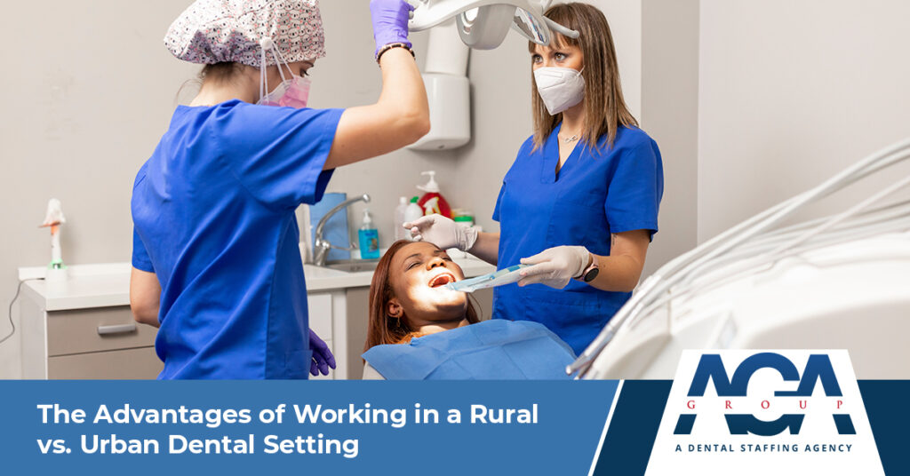 Working in a Rural vs. Urban Dental Setting: What You Should Know | The AGA Group
