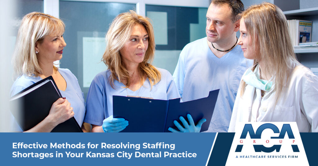 Effective Methods for Resolving Staffing Shortages in Your Kansas City Dental Practice | The AGA Group