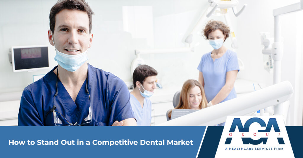 How to Stand Out in a Competitive Dental Market | The AGA Group