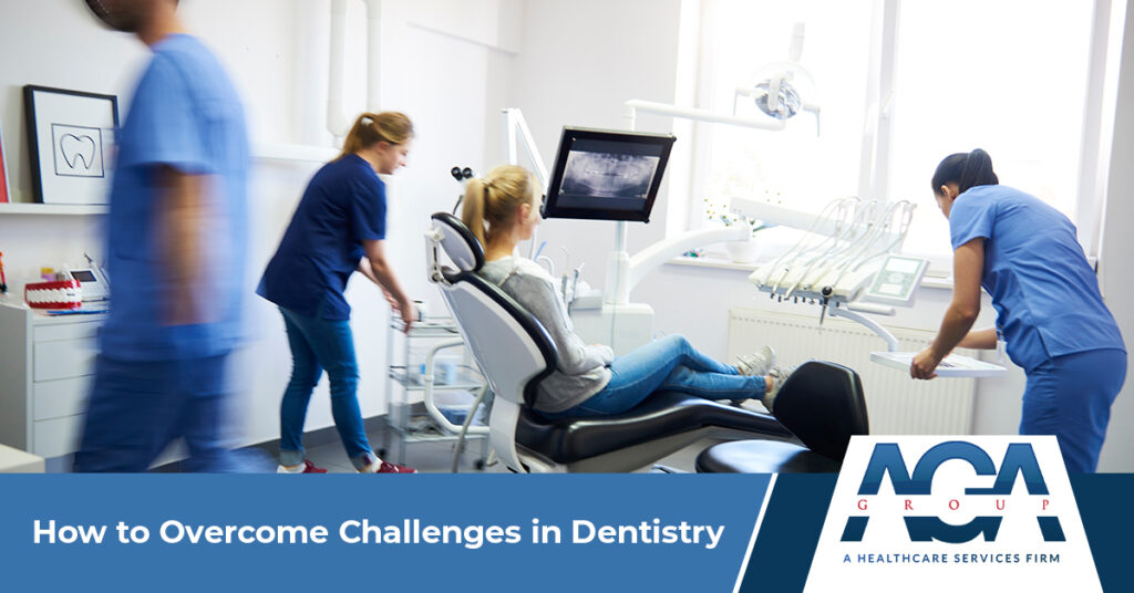 How to Overcome Challenges in Dentistry | The AGA Group